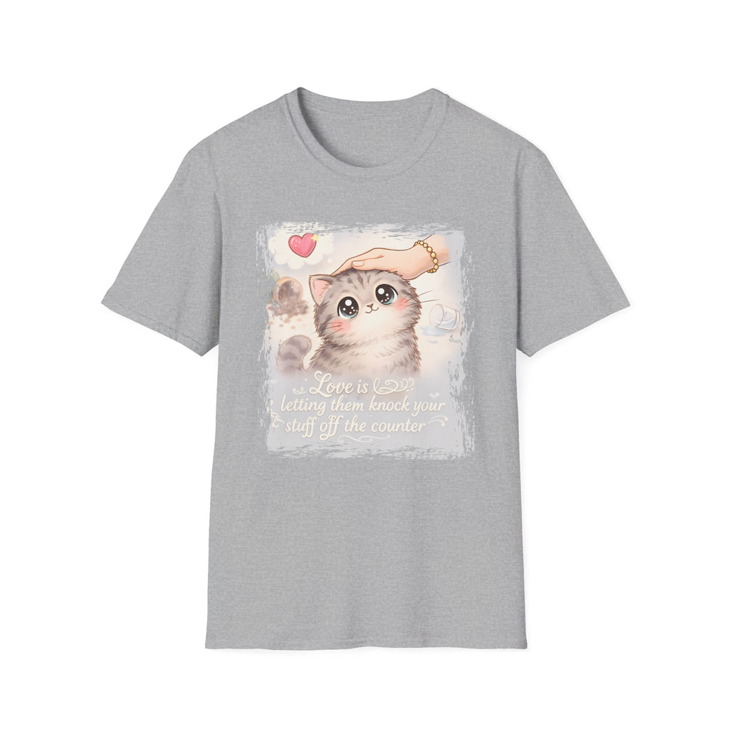 Love is Letting Them Knock Stuff of the Counter T-Shirt