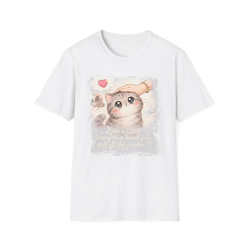 Love is Letting Them Knock Stuff of the Counter T-Shirt