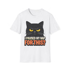 I Paused My Nap For This T-Shirt