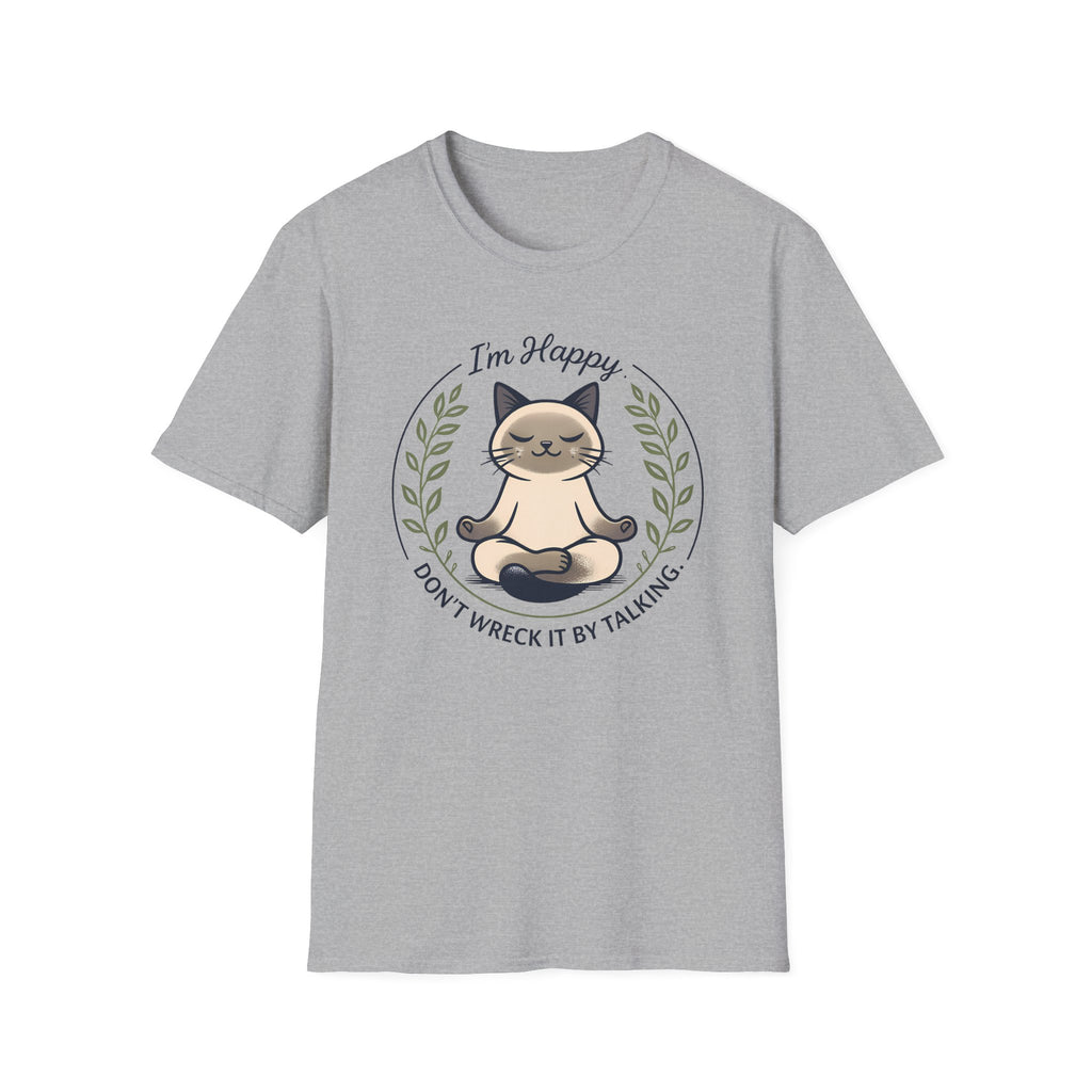 I'm Happy Don't Wreck It By Talking T-Shirt