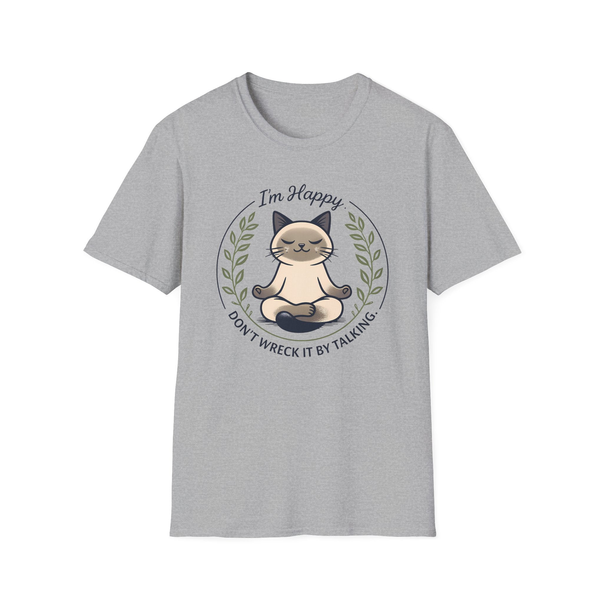 I'm Happy Don't Wreck It By Talking T-Shirt