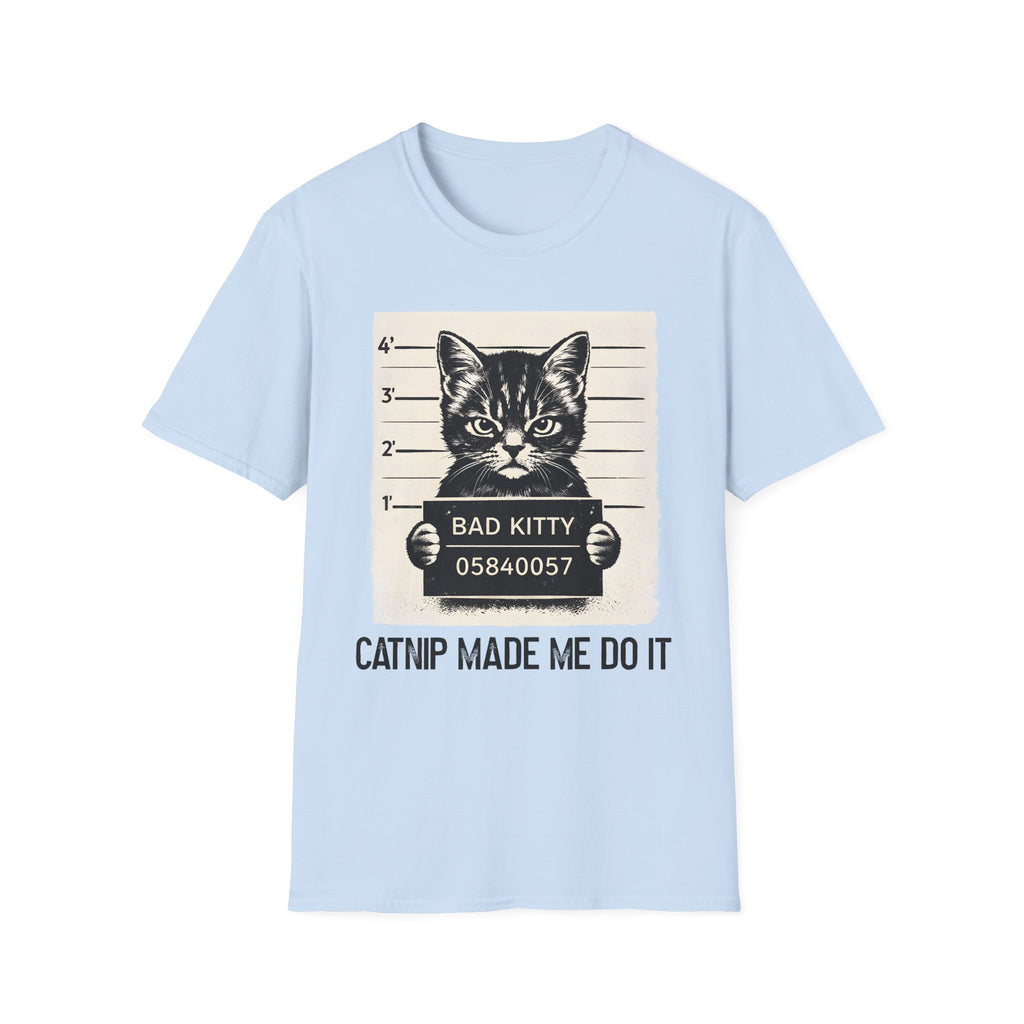 Bad Kitty, Catnip Made Me Do It T-Shirt