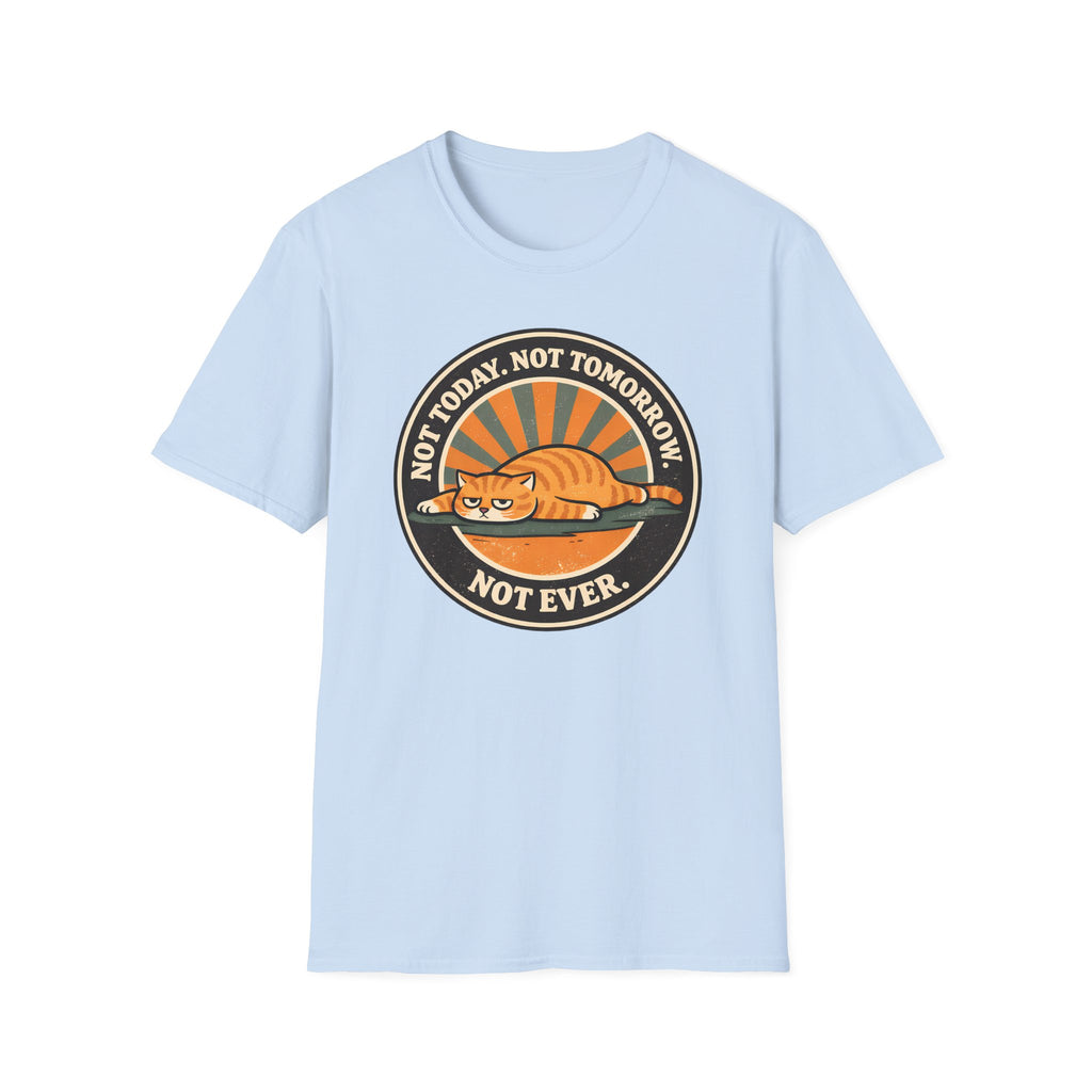 Not Today. Not Tomorrow. Not Ever. T-Shirt