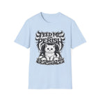 Feed Me Or Perish T-Shirt