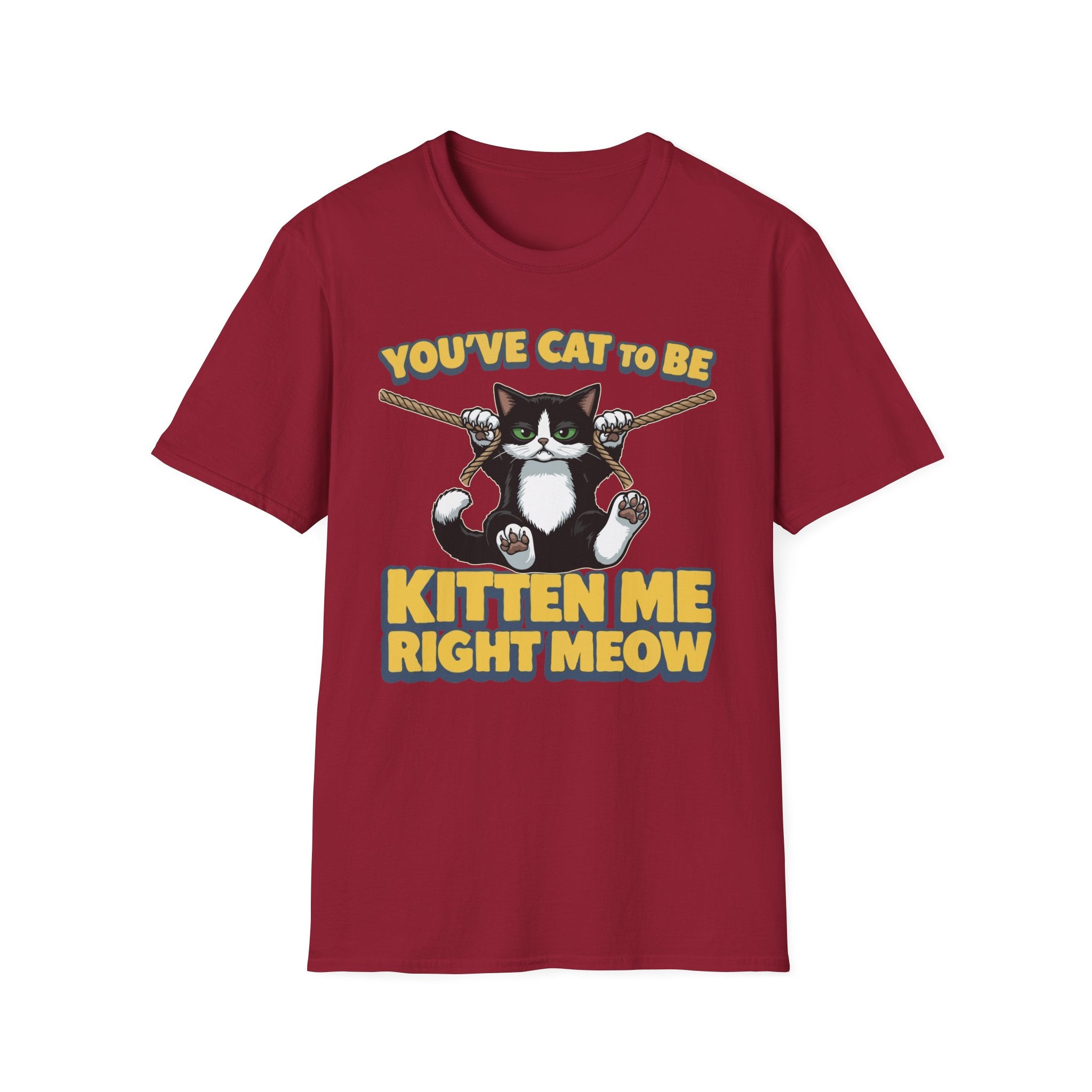 You've Cat To Be Kitten Me Right Meow T-Shirt