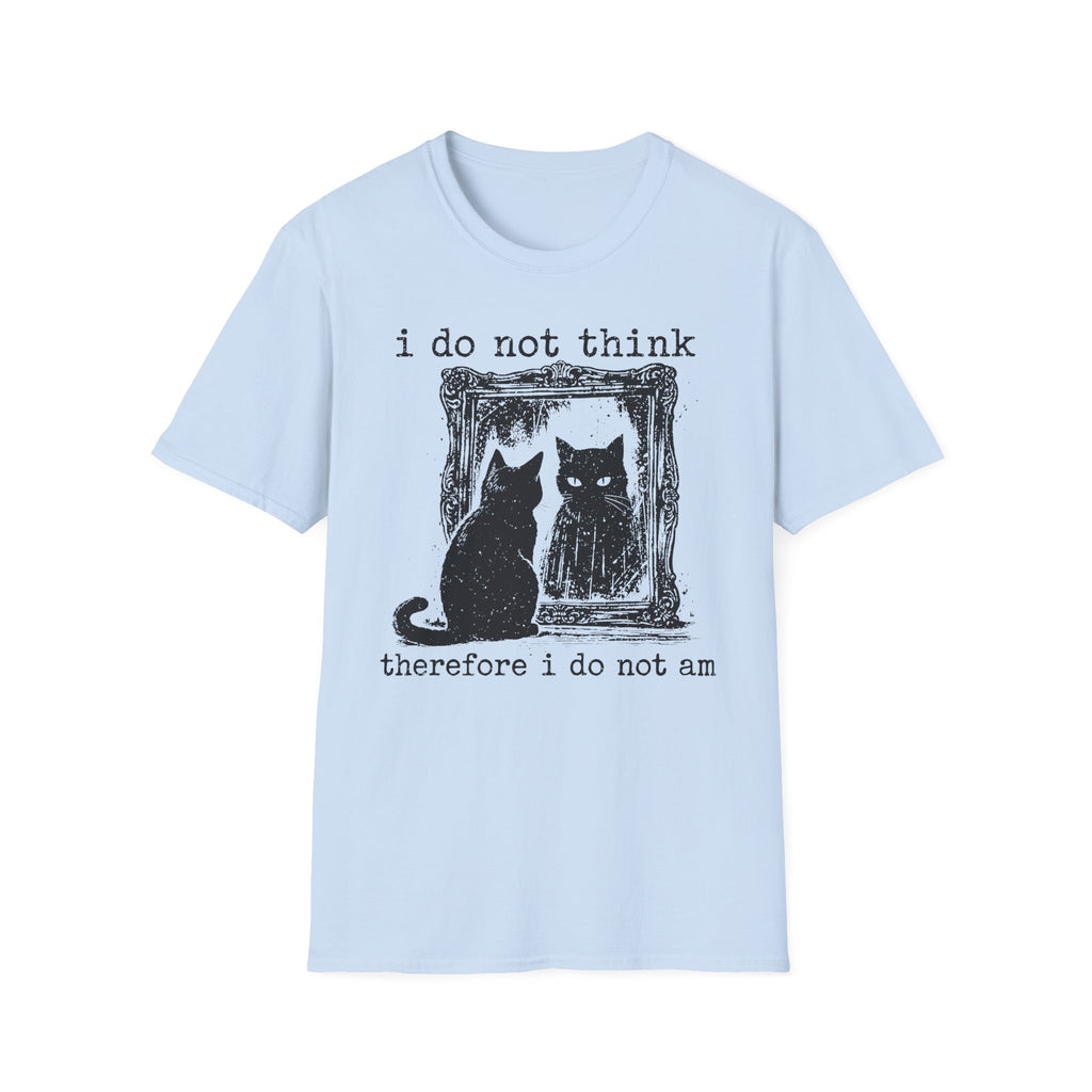 I Do Not Whing Therefore I Do Not Am T-Shirt