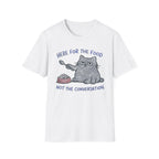 Here for the food, not conversation T-Shirt