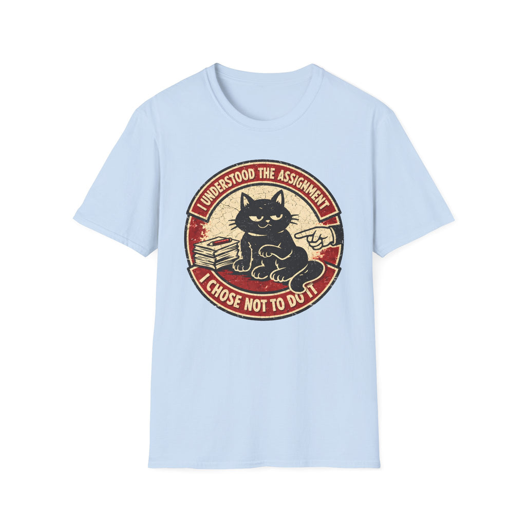 I Understood The Assignament I Chose Not To Do It T-Shirt