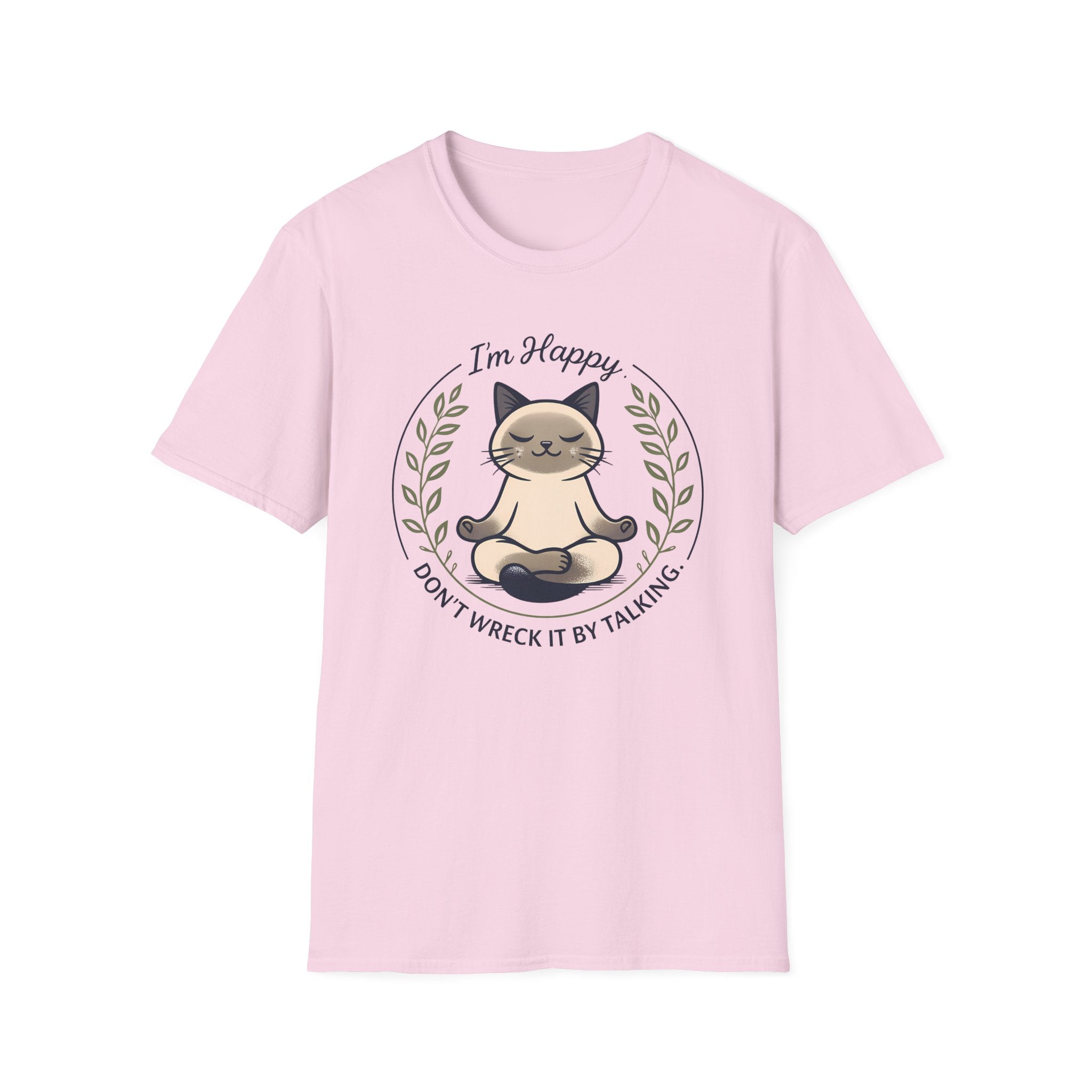 I'm Happy Don't Wreck It By Talking T-Shirt