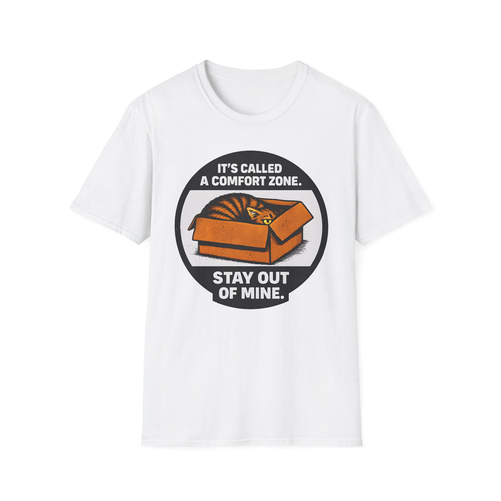 It's Called Confort Zone, Stay Out Of Mine T-Shirt