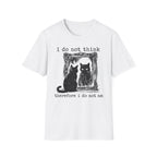 I Do Not Whing Therefore I Do Not Am T-Shirt