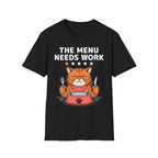 The Menu Needs Work T-Shirt