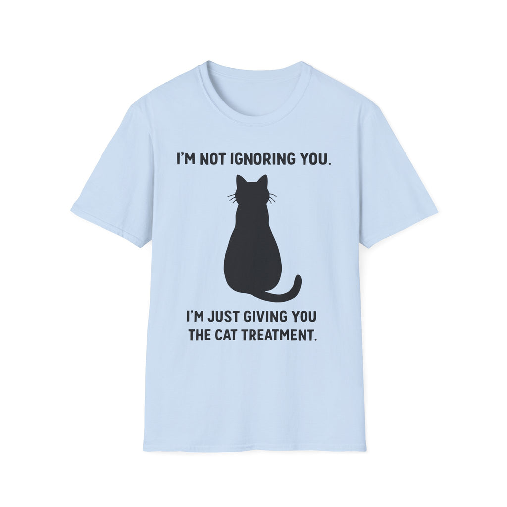 Im Not Ignoring You Im Just Giving You The Cat Treatment T-Shirt