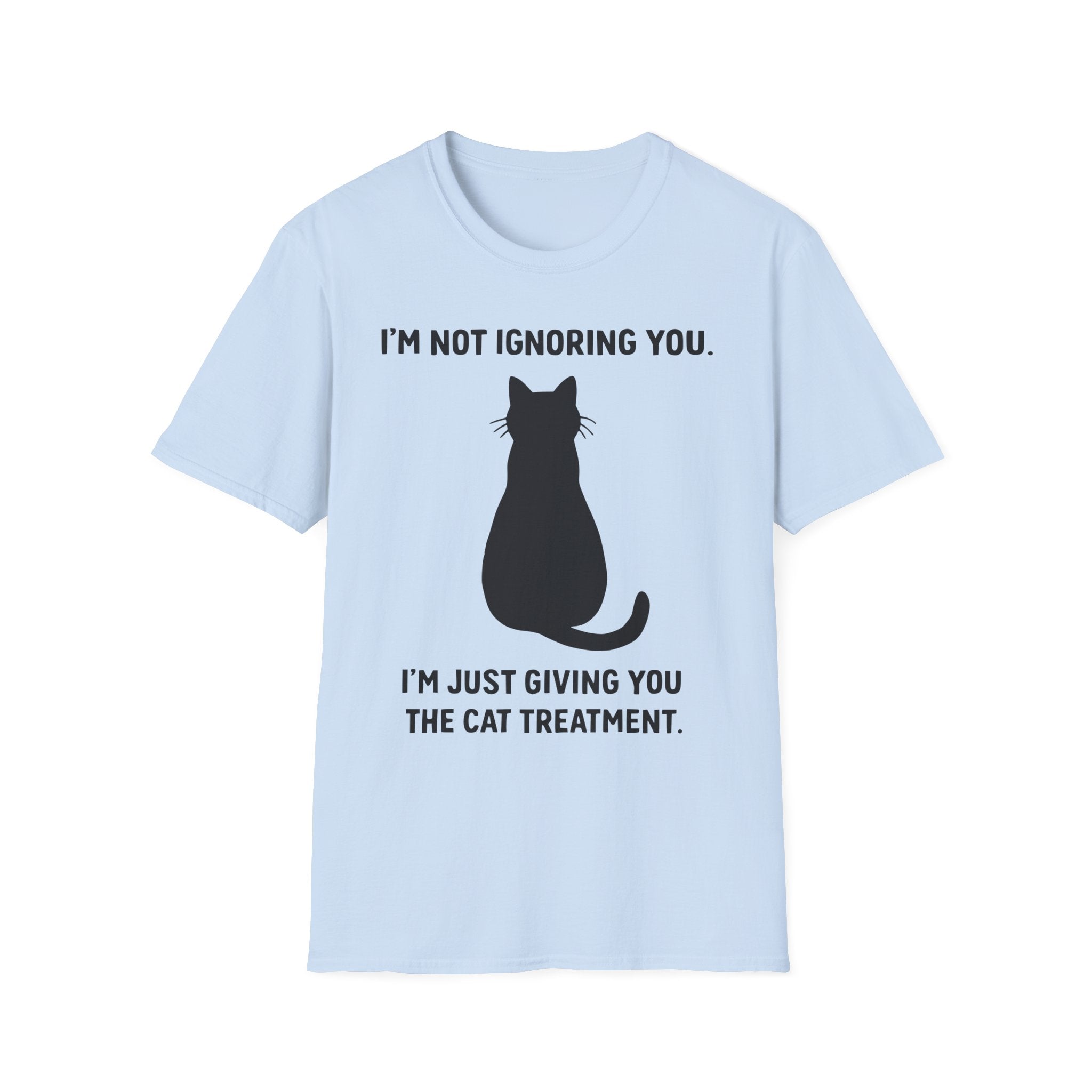 Im Not Ignoring You Im Just Giving You The Cat Treatment T-Shirt