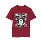 Feed Me Or Perish T-Shirt