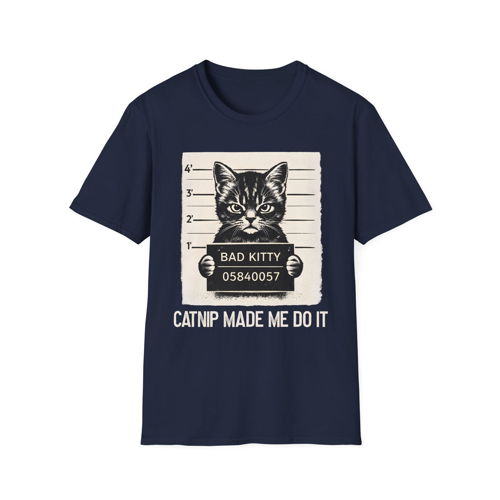 Bad Kitty, Catnip Made Me Do It T-Shirt