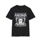 Feed Me Or Perish T-Shirt