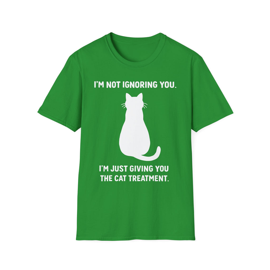 Im Not Ignoring You Im Just Giving You The Cat Treatment T-Shirt