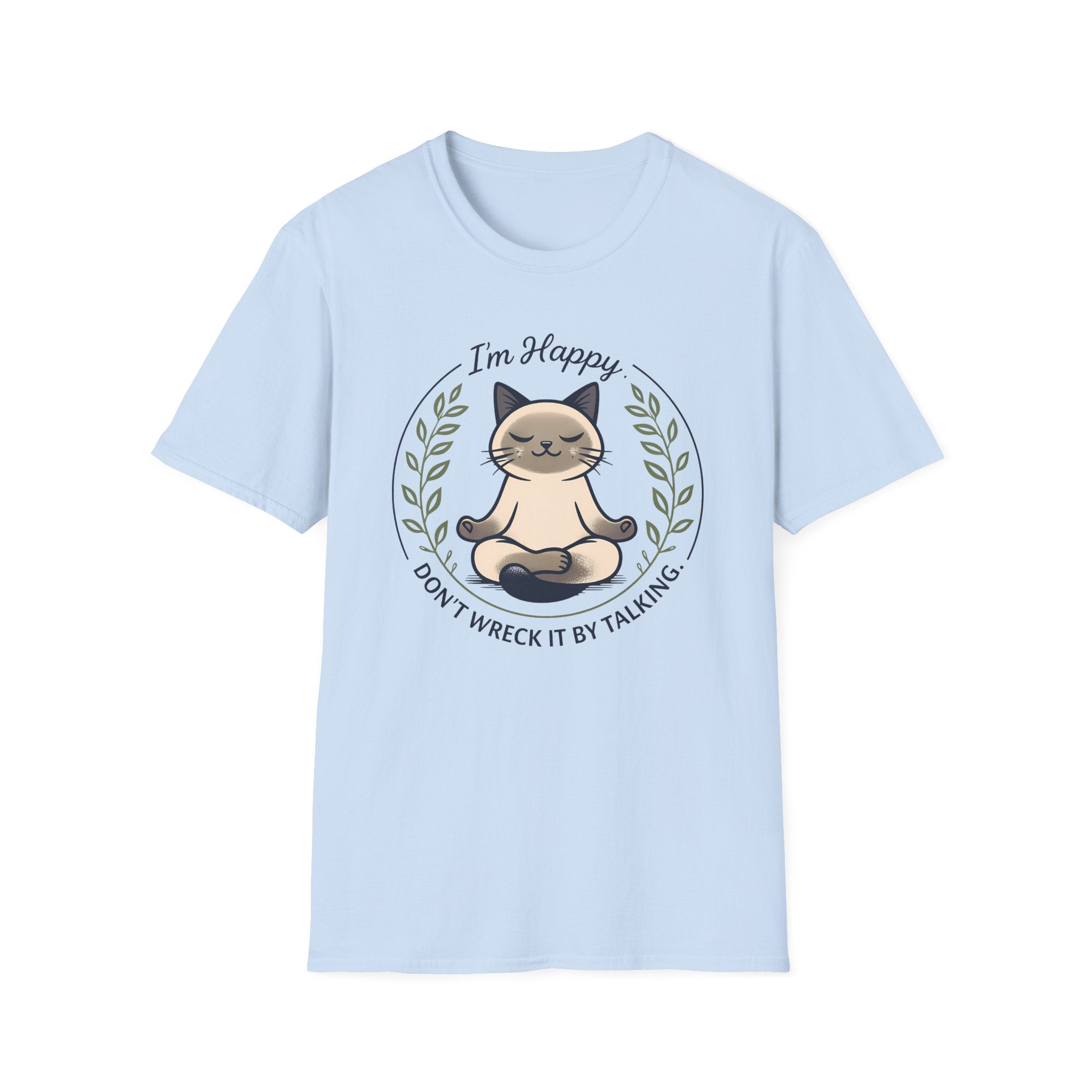 I'm Happy Don't Wreck It By Talking T-Shirt