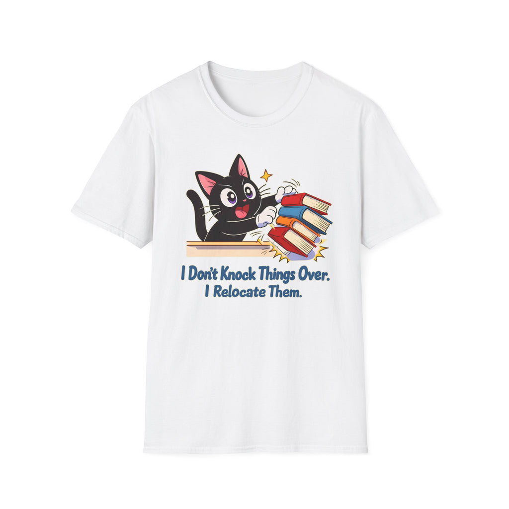 I Don't Knock Things Over, I Relocate Them T-Shirt