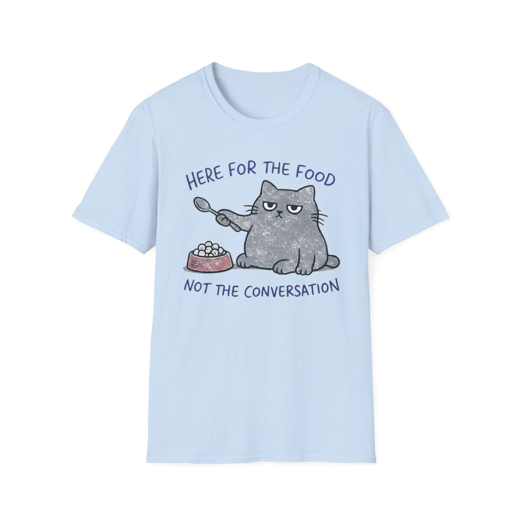 Here for the food, not conversation T-Shirt