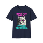 I Had Fun Once It Was Terrible T-Shirt