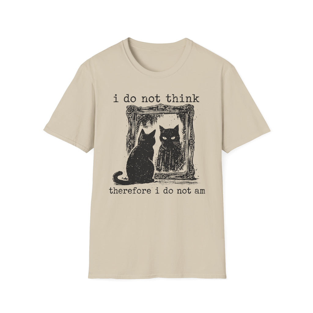 I Do Not Whing Therefore I Do Not Am T-Shirt
