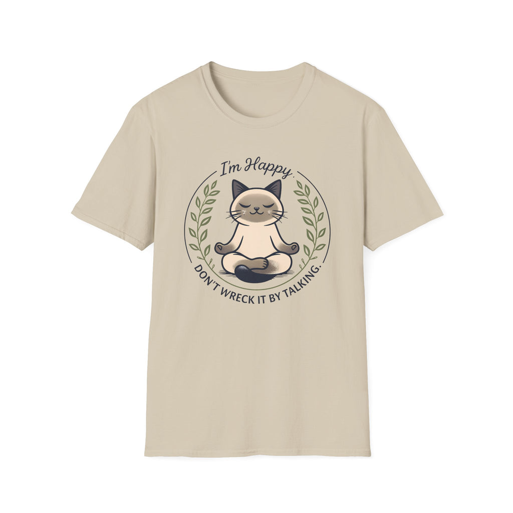 I'm Happy Don't Wreck It By Talking T-Shirt