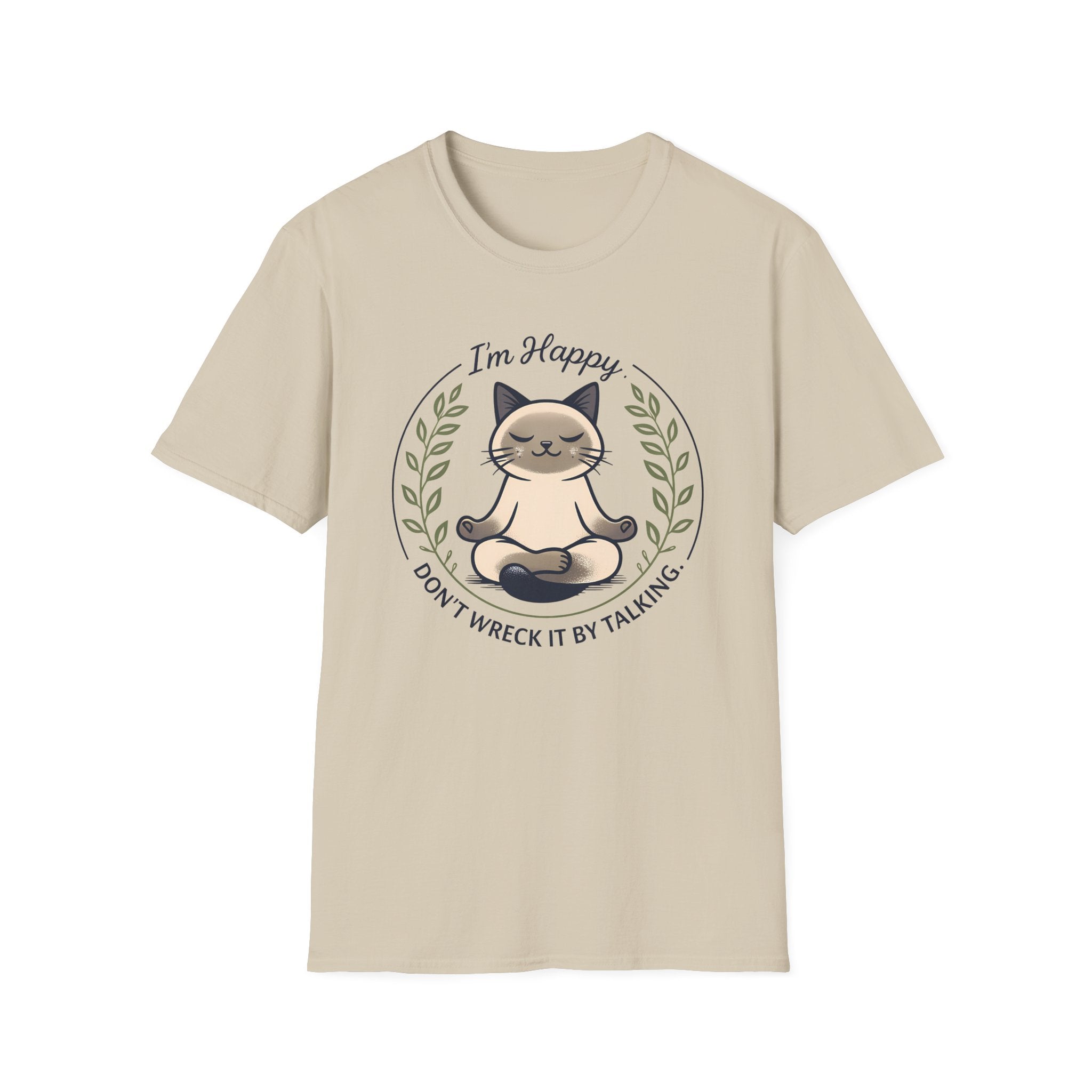 I'm Happy Don't Wreck It By Talking T-Shirt