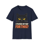 I Paused My Nap For This T-Shirt