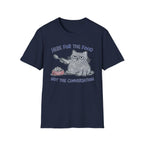 Here for the food, not conversation T-Shirt