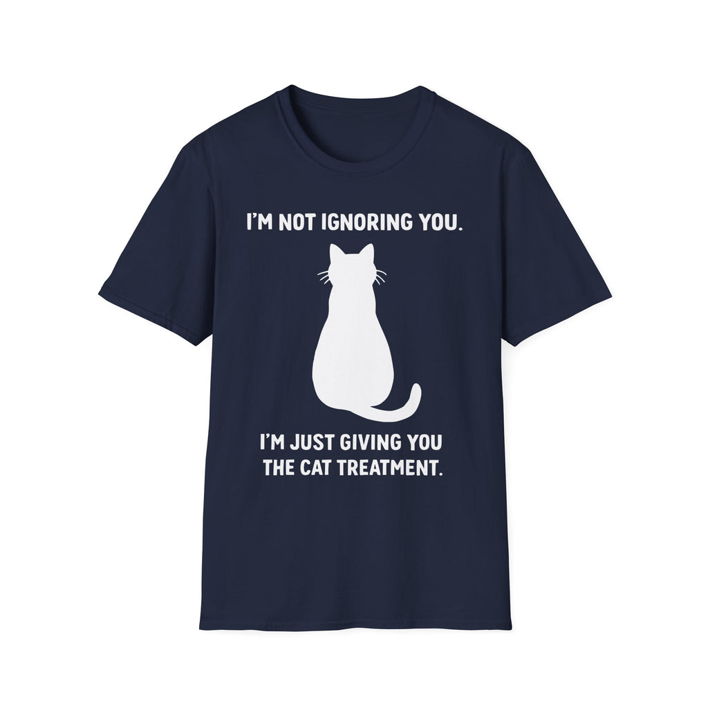 Im Not Ignoring You Im Just Giving You The Cat Treatment T-Shirt