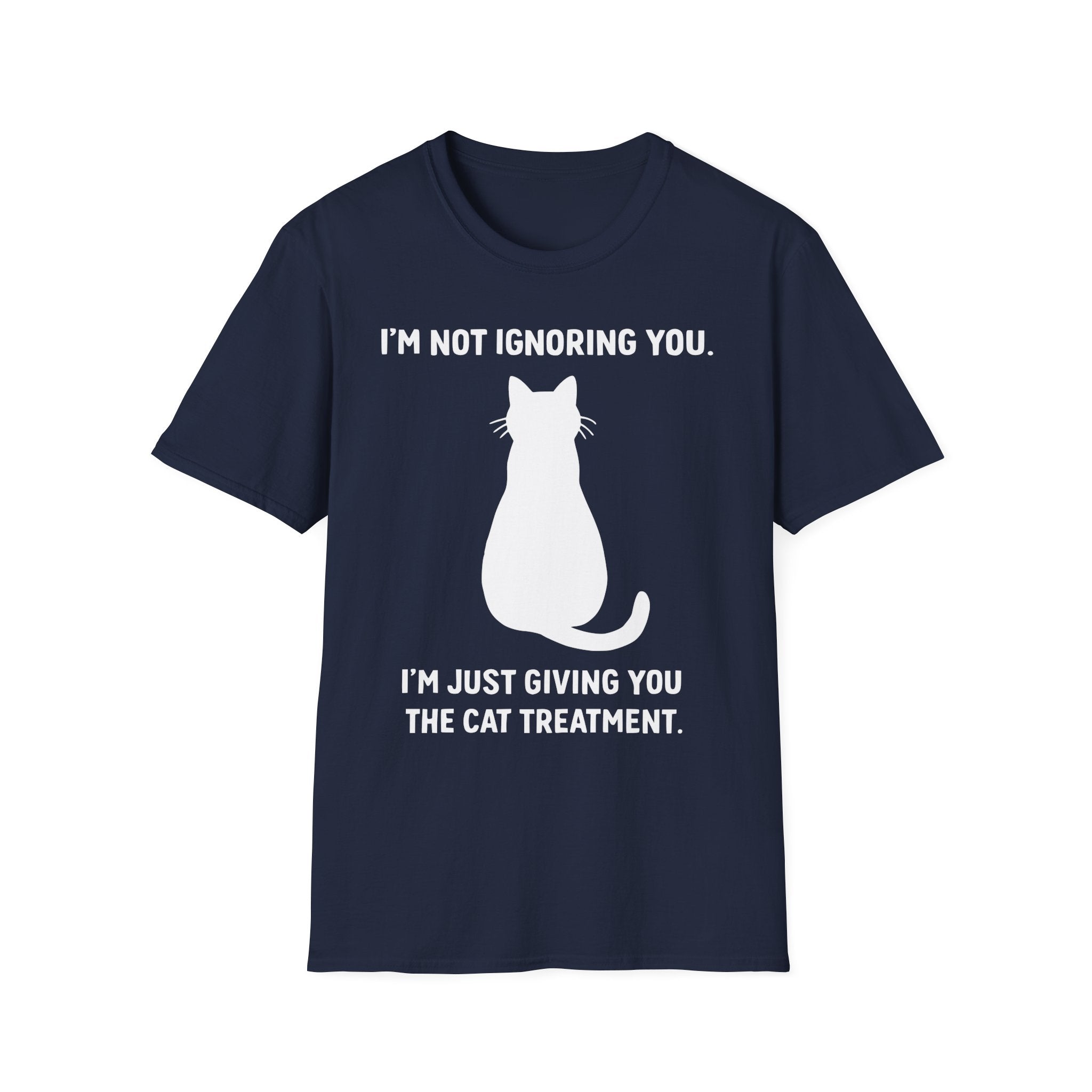 Im Not Ignoring You Im Just Giving You The Cat Treatment T-Shirt