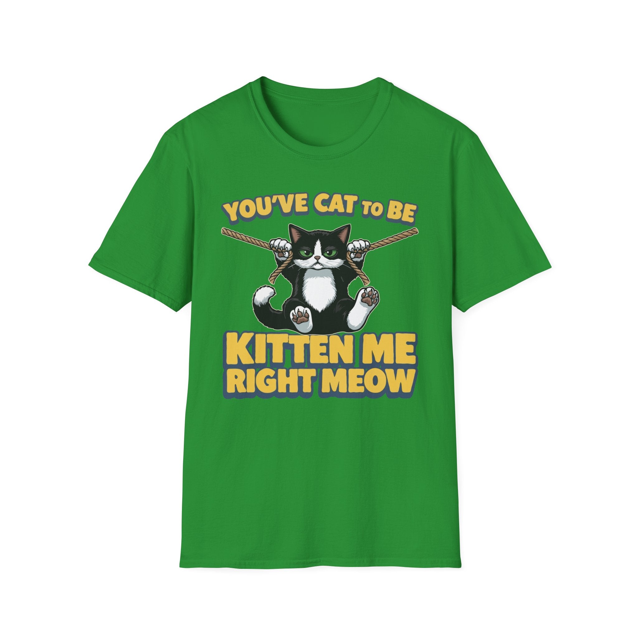 You've Cat To Be Kitten Me Right Meow T-Shirt