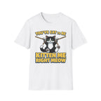 You've Cat To Be Kitten Me Right Meow T-Shirt