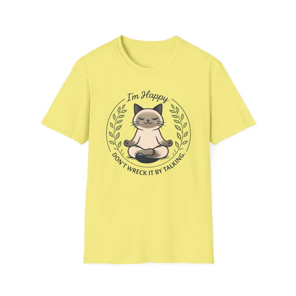I'm Happy Don't Wreck It By Talking T-Shirt