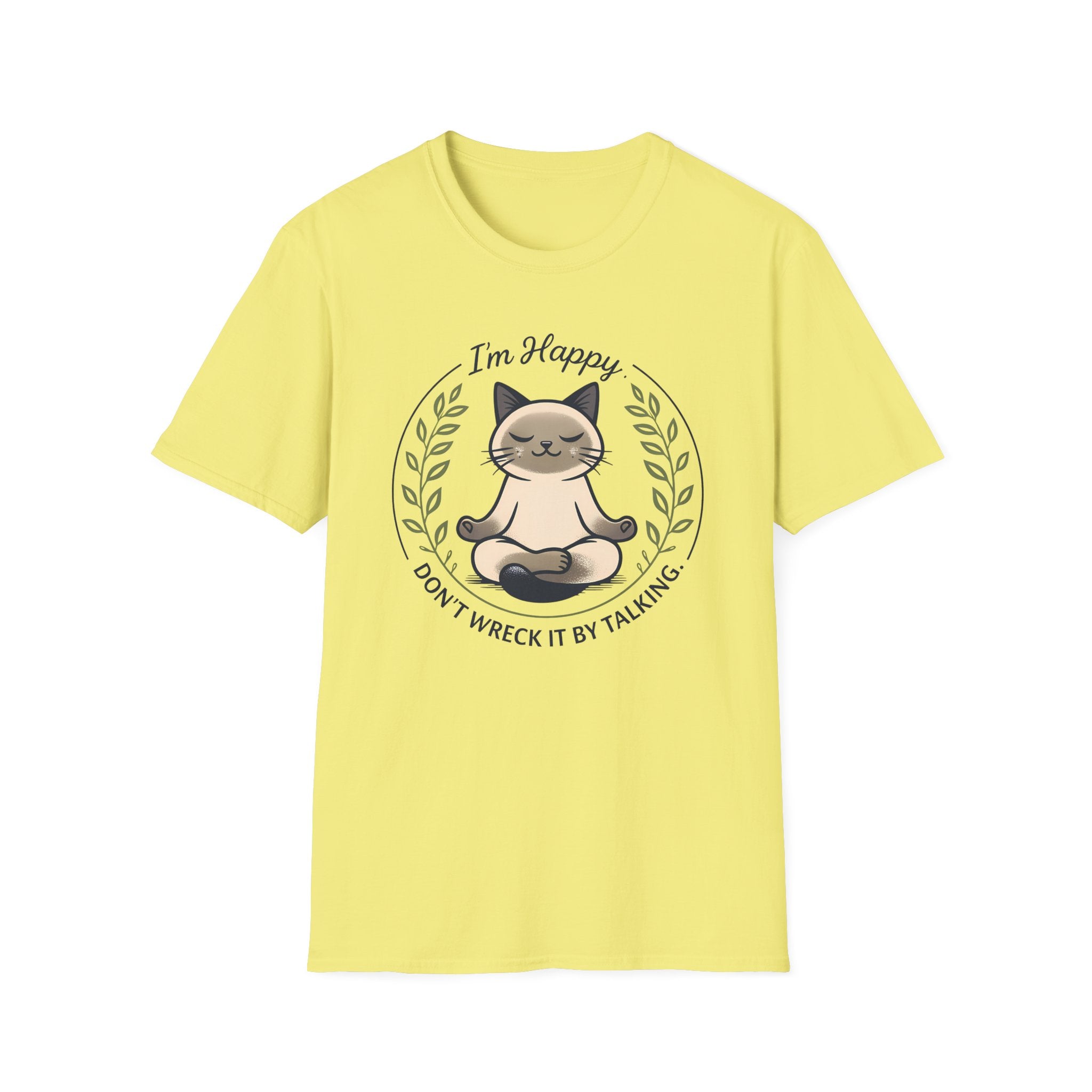 I'm Happy Don't Wreck It By Talking T-Shirt
