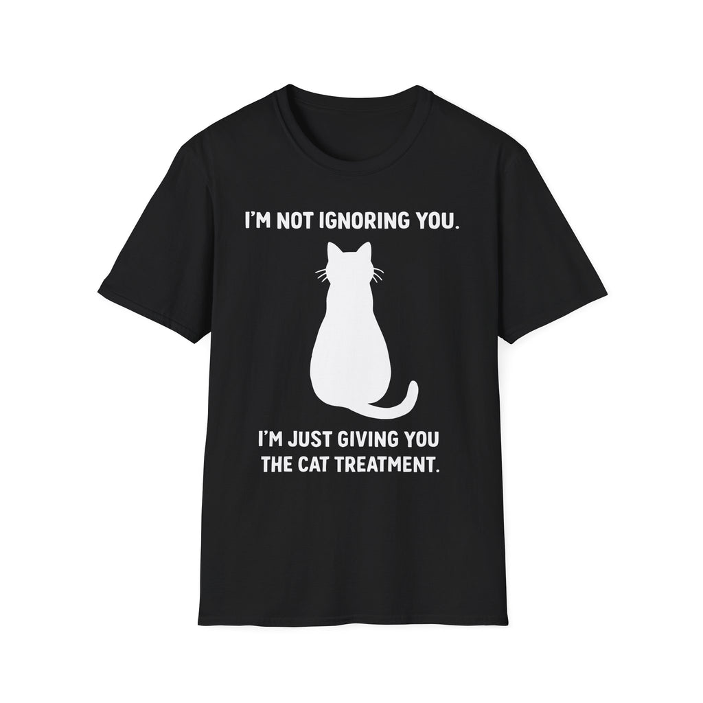 Im Not Ignoring You Im Just Giving You The Cat Treatment T-Shirt
