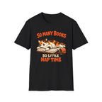 So many Books, So little Nap Time T-Shirt