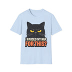 I Paused My Nap For This T-Shirt