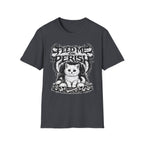 Feed Me Or Perish T-Shirt