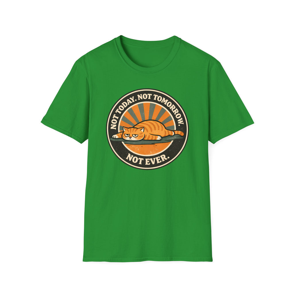 Not Today. Not Tomorrow. Not Ever. T-Shirt