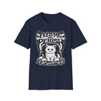 Feed Me Or Perish T-Shirt