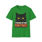 I Paused My Nap For This T-Shirt