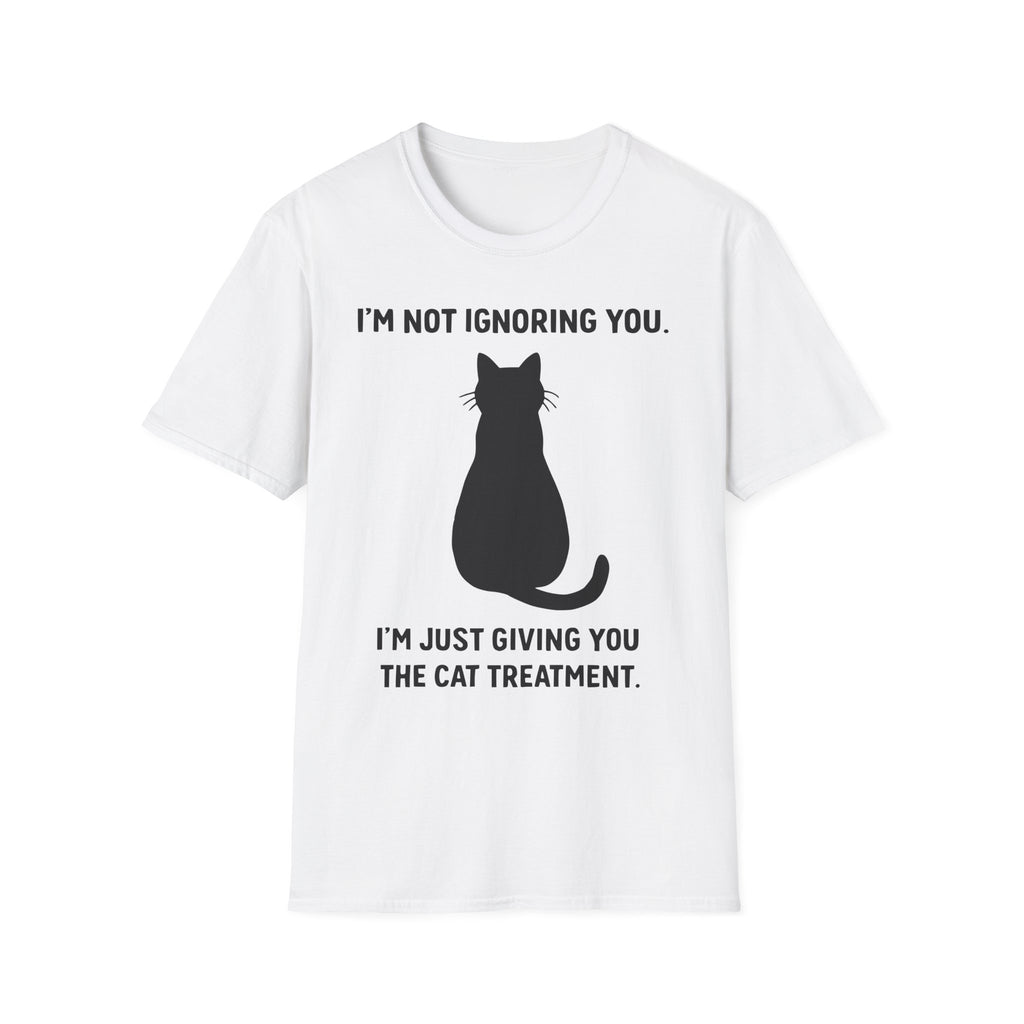 Im Not Ignoring You Im Just Giving You The Cat Treatment T-Shirt