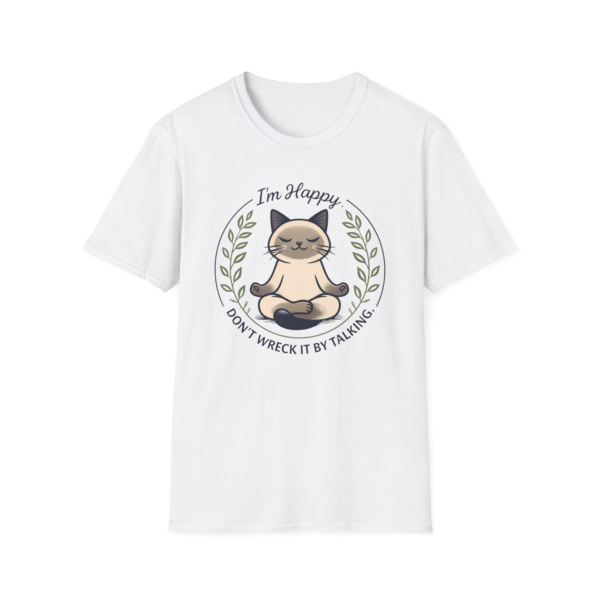 I'm Happy Don't Wreck It By Talking T-Shirt